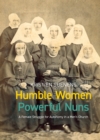 Image for Humble Women, Powerful Nuns: A Female Struggle for Autonomy in a Men&#39;s Church : 26