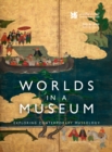 Image for Worlds in a Museum: Exploring Contemporary Museology