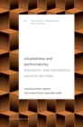Image for Situatedness and Performativity: Translation &amp; Interpreting Practice Revisited