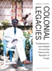 Image for Colonial Legacies: Contemporary Lens-Based Art and the Democratic Republic of Congo