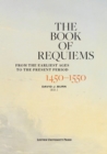 Image for The Book of Requiems, 1450-1550: From the Earliest Ages to the Present Period