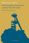 Image for Who Owns Africa?: Neocolonialism, Investment, and the New Scramble