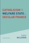 Image for Catholicism and the welfare state in secular france: continuities and changes in the Catholic mobilizations in the social policy domain (1940-2017)
