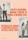 Image for Keith Haring, Muna Tseng and Tseng Kwong Chi: Boundless Minds &amp; Moving Bodies in 80s New York