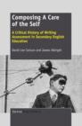 Image for Composing A Care of the Self: A Critical History of Writing Assessment in Secondary English Education