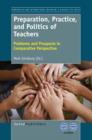 Image for Preparation, Practice, and Politics of Teachers: Problems and Prospects in Comparative Perspective