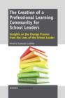 Image for The Creation of a Professional Learning Community for School Leaders : Insights on the Change Process from the Lens of the School Leader