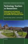 Image for Technology Teachers as Researchers: Philosophical and Empirical Technology Education Studies in the Swedish TUFF Research School