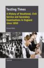 Image for Testing Times: A History of Vocational, Civil Service and Secondary Examinations in England since 1850