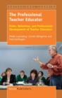 Image for The Professional Teacher Educator : Roles, Behaviour, and Professional Development of Teacher Educators