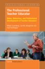 Image for The professional teacher educator: roles, behaviour, and professional development of teacher educators