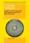 Image for A Learning Profession? : Teachers and their Professional Development in England and Wales 1920-2000