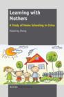Image for Learning with Mothers : A Study of Home Schooling in China