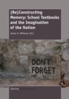 Image for (Re)Constructing Memory: School Textbooks and the Imagination of the Nation