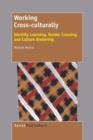 Image for Working Cross-culturally : Identity Learning, Border Crossing and Culture Brokering
