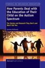 Image for How Parents Deal with the Education of Their Child on the Autism Spectrum : The Stories and Research They Don&#39;t and Won&#39;t Tell You