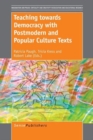 Image for Teaching towards Democracy with Postmodern and Popular Culture Texts