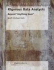 Image for Rigorous Data Analysis: Beyond &amp;quot;Anything Goes&amp;quot;