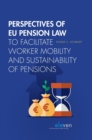 Image for Perspectives of EU Pension Law to Facilitate Worker Mobility and Sustainability of Pensions
