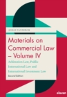Image for Materials on commercial lawVolume IV,: Arbitration law, public international law and international investment law