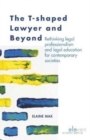 Image for The T-shaped Lawyer and Beyond : Rethinking legal professionalism and legal education for contemporary societies
