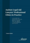 Image for Asylum Legal Aid Lawyers&#39; Professional Ethics in Practice : A Study Into the Professional Decision Making of Asylum Legal Aid Lawyers in the Netherlands and England