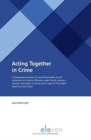 Image for Acting Together in Crime : A Comparative Analysis of Joint Perpetration of and Assistance to Criminal Offences under French, German, Austrian and Italian Criminal Law in light of Five Dutch Supreme Co