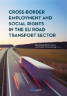 Image for Cross-Border Employment and Social Rights in the EU Road Transport Sector