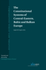 Image for The Constitutional Systems of Central-Eastern, Baltic and Balkan Europe