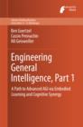 Image for Engineering general intelligence.: (A path to advanced AGI via embodied learning and cognitive synergy)