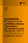 Image for Proceedings of the 6th International Asia Conference on Industrial Engineering and Management Innovation: innovation and practice of industrial engineering and management.