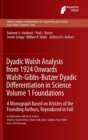 Image for Dyadic Walsh analysis from 1924 onwards Walsh-Gibbs-Butzer Dyadic differentiation in scienceVolume 1,: Foundations, a monograph based on articles of the founding authors