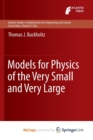 Image for Models for Physics of the Very Small and Very Large