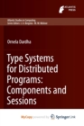 Image for Type Systems for Distributed Programs: Components and Sessions