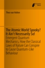 Image for Atomic World Spooky? It Ain&#39;t Necessarily So!: Emergent Quantum Mechanics, How the Classical Laws of Nature Can Conspire to Cause Quantum-Like Behaviour