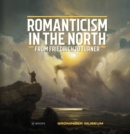 Image for Romanticism in the North  : from Friedrich to Turner