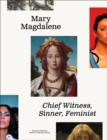 Image for Mary Magdalene  : chief witness, sinner, feminist