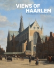 Image for Views of Haarlem  : the city depicted in the seventeenth century