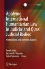 Image for Applying international humanitarian law in judicial and quasi judicial bodies  : international and domestic aspects