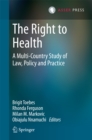 Image for Right to Health: A Multi-Country Study of Law, Policy and Practice