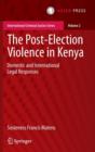 Image for The Post-Election Violence in Kenya : Domestic and International Legal Responses