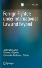 Image for Foreign Fighters under International Law and Beyond