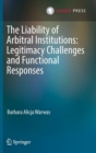Image for The liability of arbitral institutions  : legitimacy challenges and functional responses