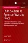 Image for Child Soldiers as Agents of War and Peace: A Restorative Transitional Justice Approach to Accountability for Crimes Under International Law : 14