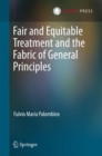 Image for Fair and Equitable Treatment and the Fabric of General Principles