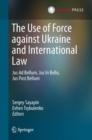 Image for The use of force against Ukraine and international law: Jus Ad Bellum, Jus In Bello, Jus Post Bellum