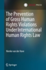 Image for The prevention of gross human rights violations under International Human Rights Law