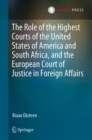 Image for The role of the highest courts of the United States of America and South Africa, and the European Court of Justice in foreign affairs
