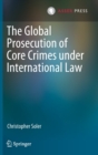 Image for The Global Prosecution of Core Crimes under International Law