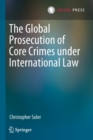 Image for The Global Prosecution of Core Crimes under International Law